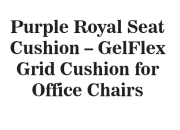 Purple Royal Seat Cushion – GelFlex Grid Cushion for Office Chairs, Car Seats, and Everyday Seating