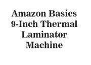 Amazon Basics 9-Inch Thermal Laminator Machine – Compact  for Documents and Photos